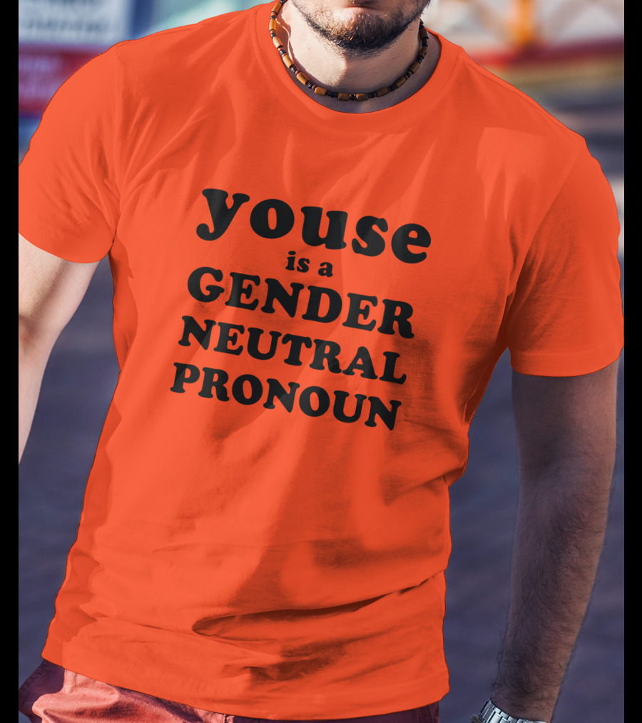 Youse Is A Gender Neutral Pronoun T-Shirt
