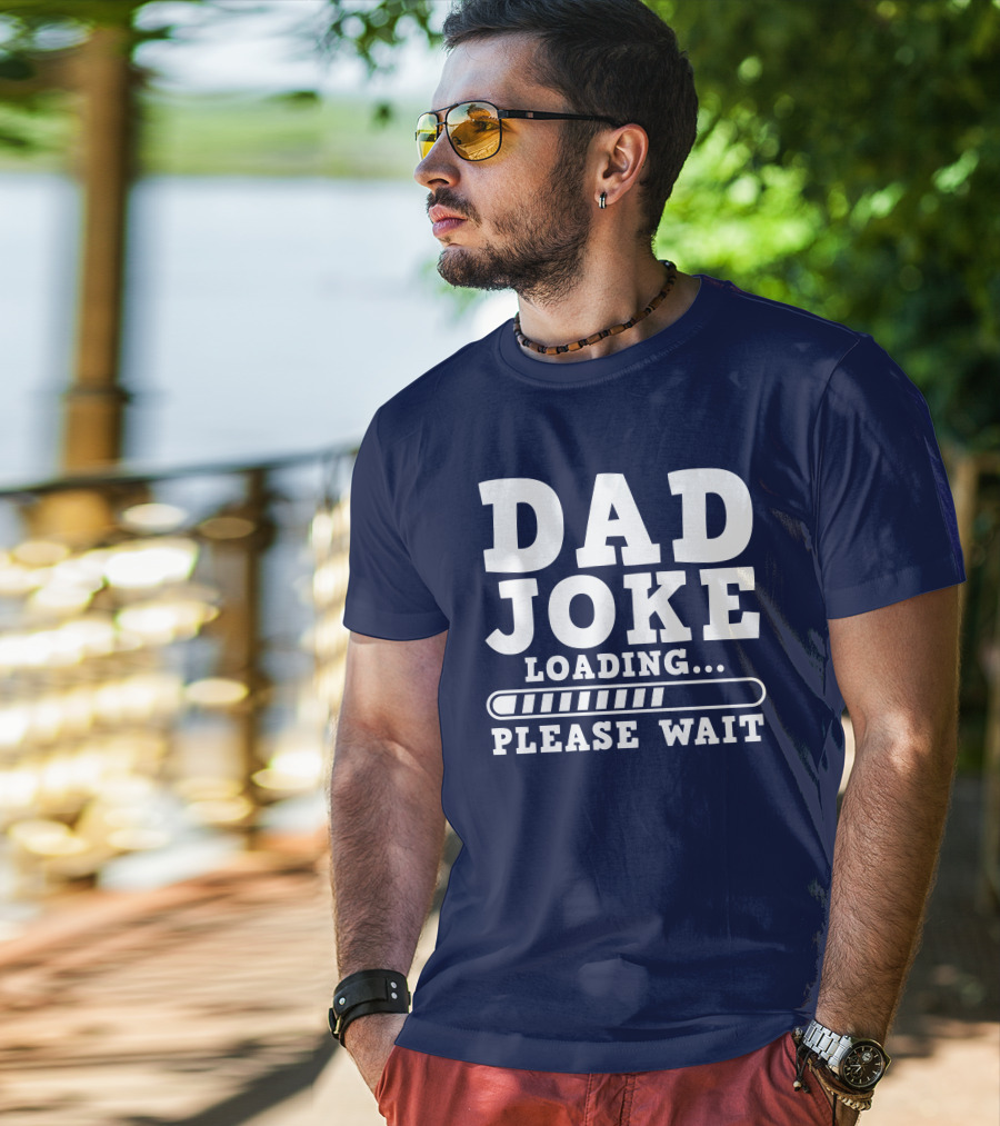 Dad Joke Loading Please Wait Progress Bar Humor T-Shirt