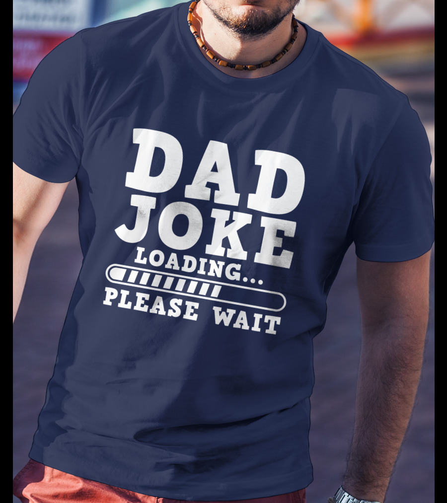 Dad Joke Loading Please Wait Progress Bar Humor T-Shirt