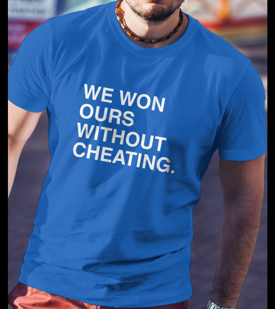 Obviousshirts We Won Ours Without Cheating Statement Tee Victory Message T-Shirt