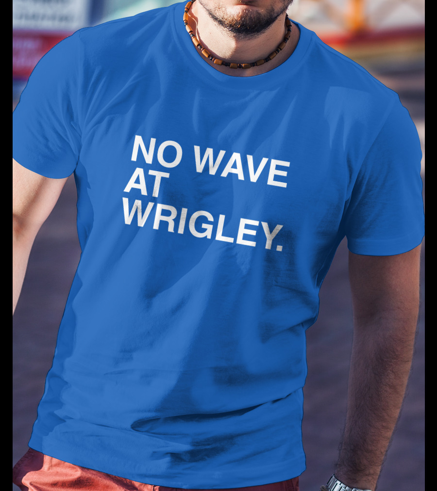 No Wave At Wrigley T-Shirt