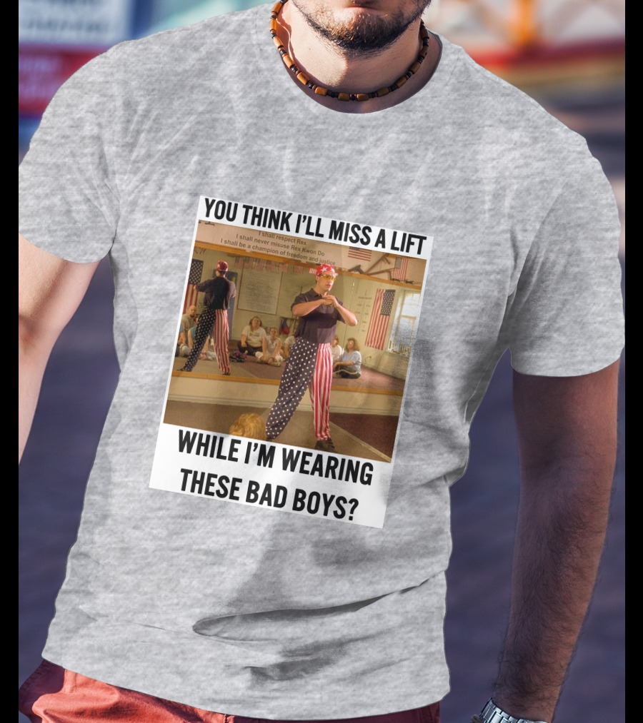 You Think I'll Miss A Lift While I'm Wearing These Bad Boys Rex Kwon Do Patriotic Pants T-Shirt
