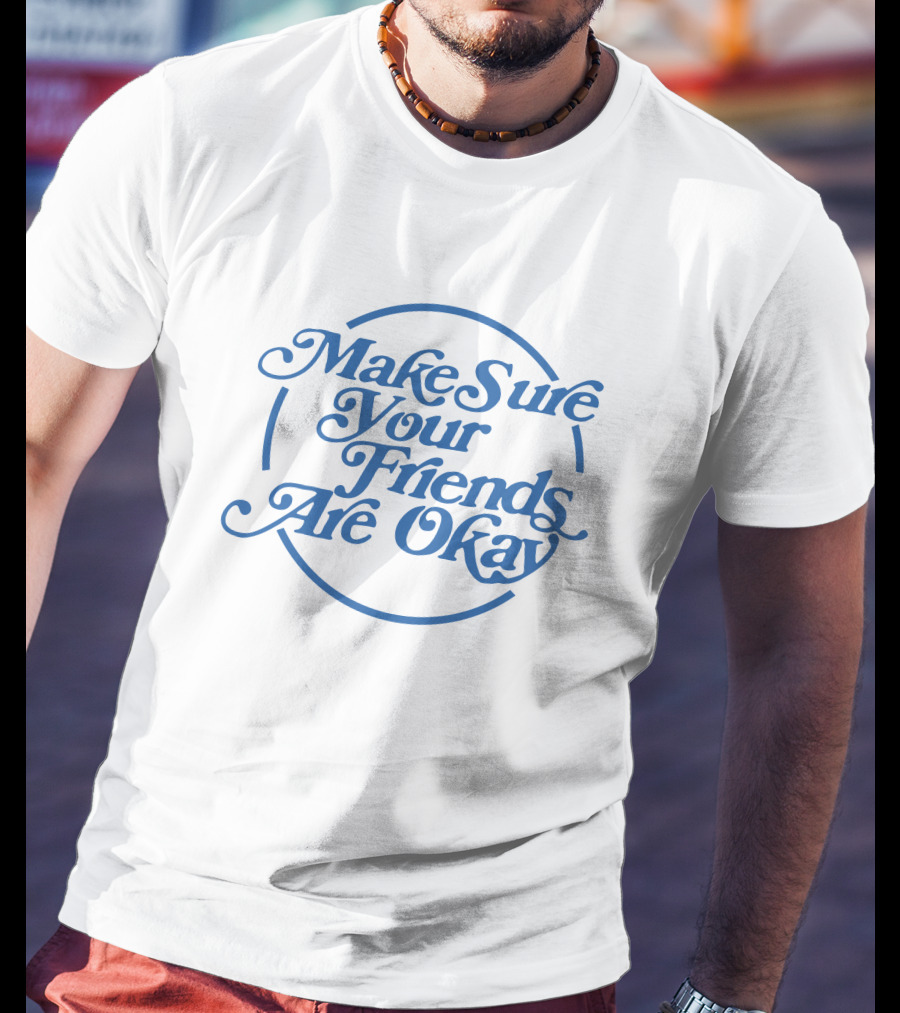 Make Sure Your Friends Are Okay Circle Typography T-Shirt