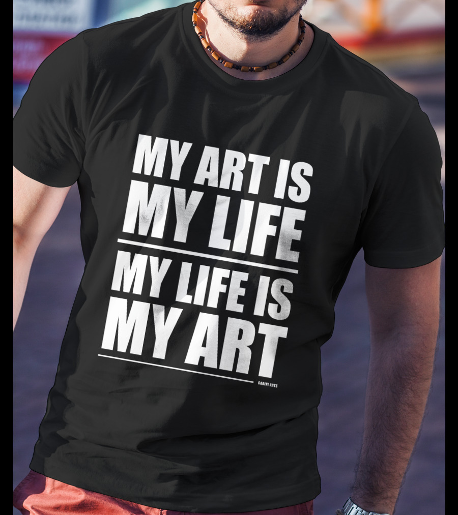 Carini Arts My Art Is My Life My Life Is My T-Shirt