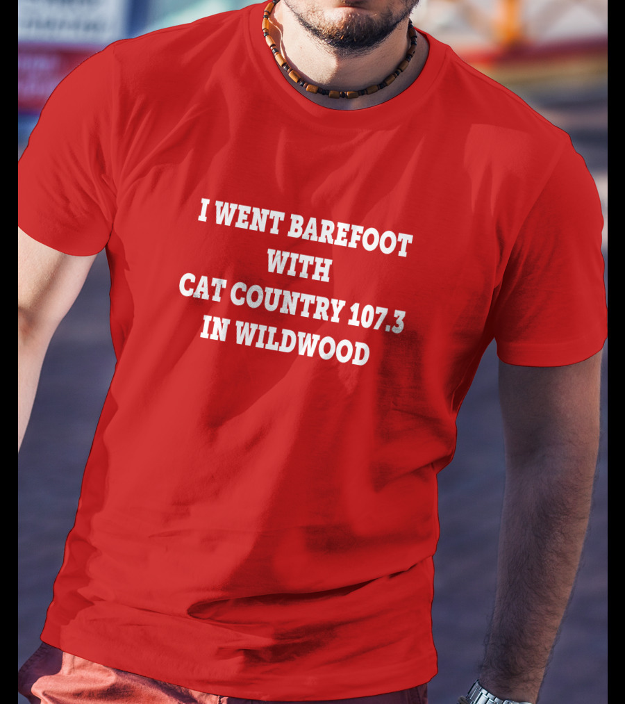I Went Barefoot With Cat Country 107.3 In Wildwood T-Shirt