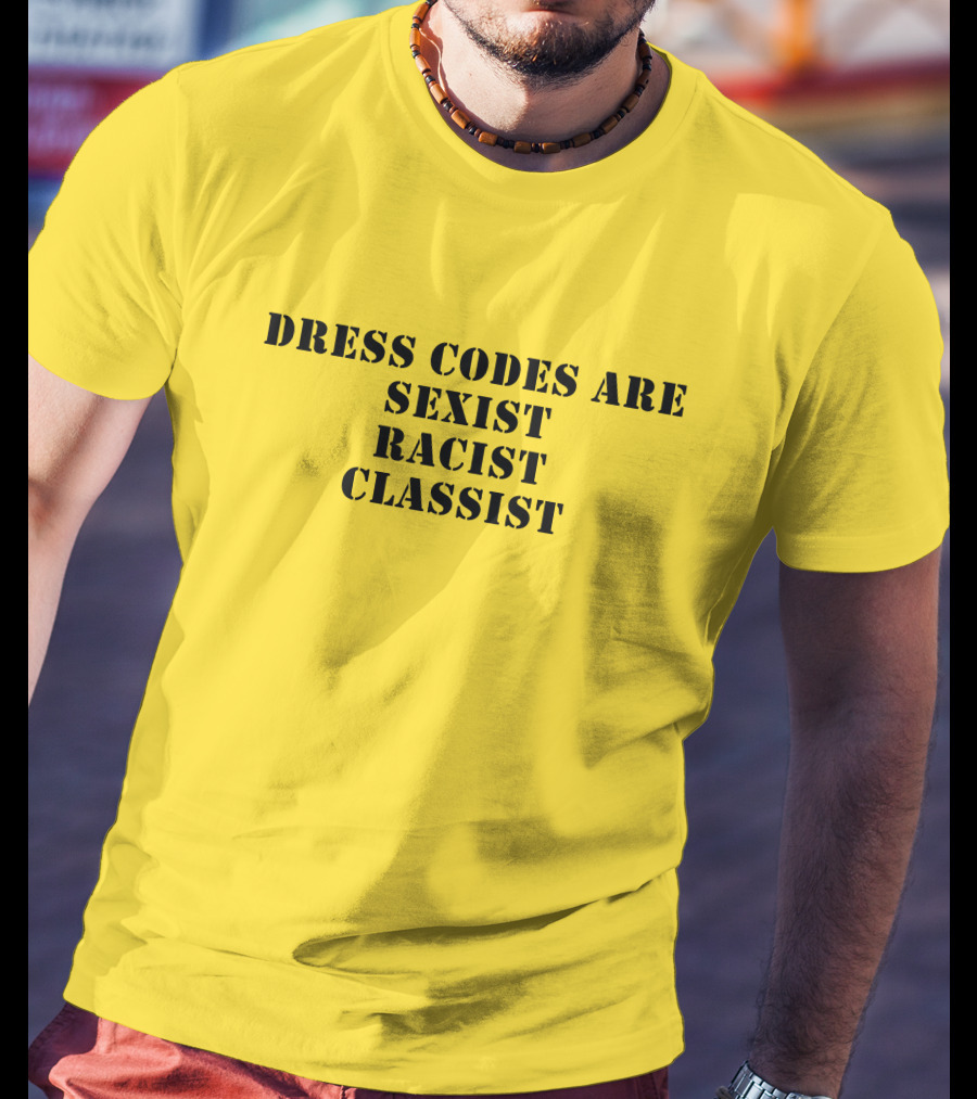 Dress Codes Are Sexist Racist Classist T-Shirt