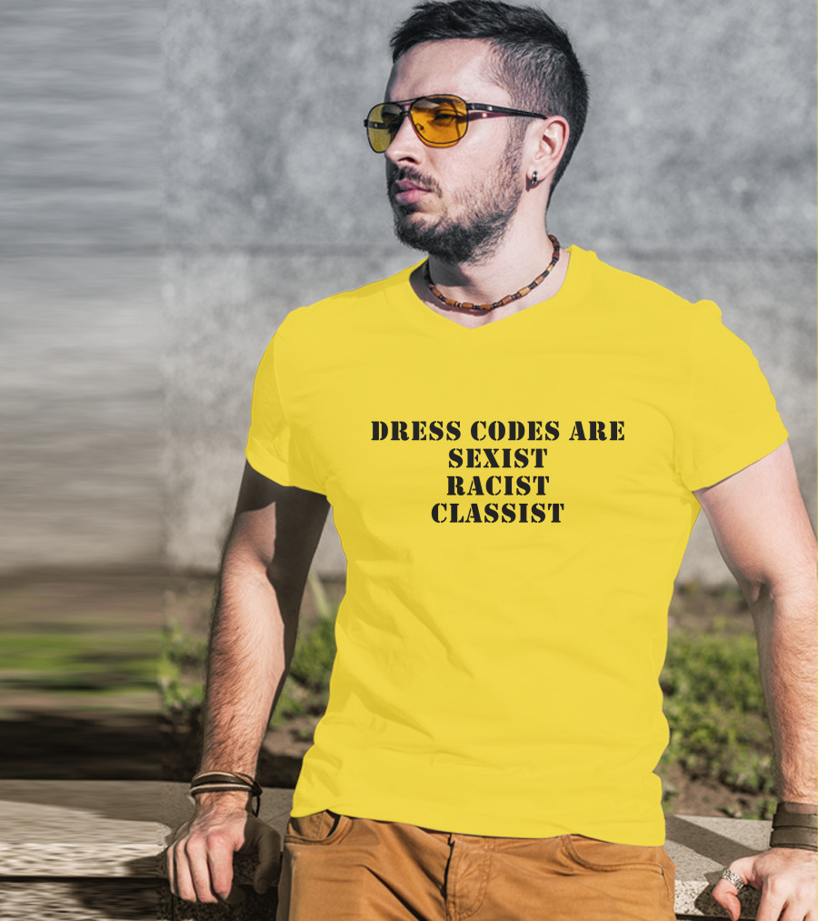 Dress Codes Are Sexist Racist Classist T-Shirt