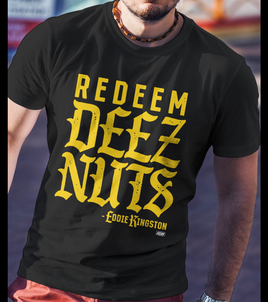 AEW Redeem Deez Nuts Eddie Kingston T-Shirt