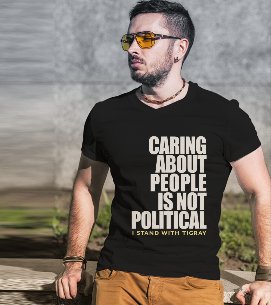 Caring About People Is Not Political I Stand With Tigray T-Shirt