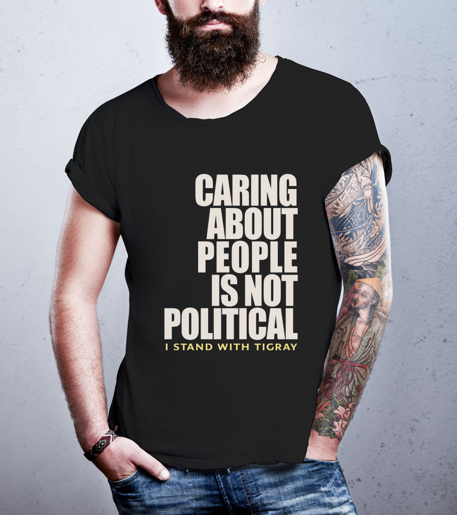 Caring About People Is Not Political I Stand With Tigray T-Shirt