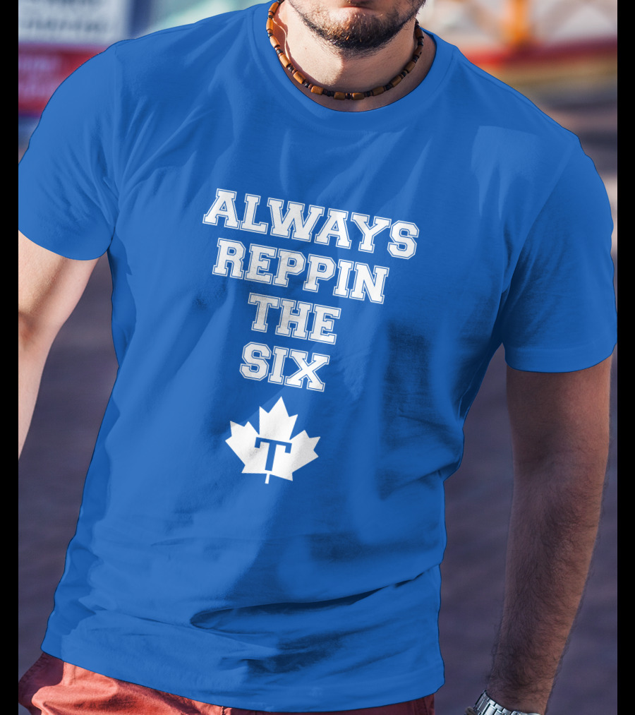 Always Reppin The Six Maple Leafs T T-Shirt