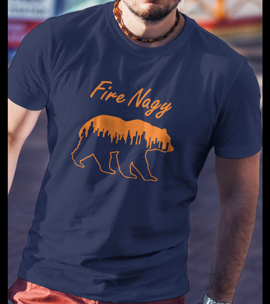 Fire Nagy Chicago Skyline Bear Football Protest T-Shirt