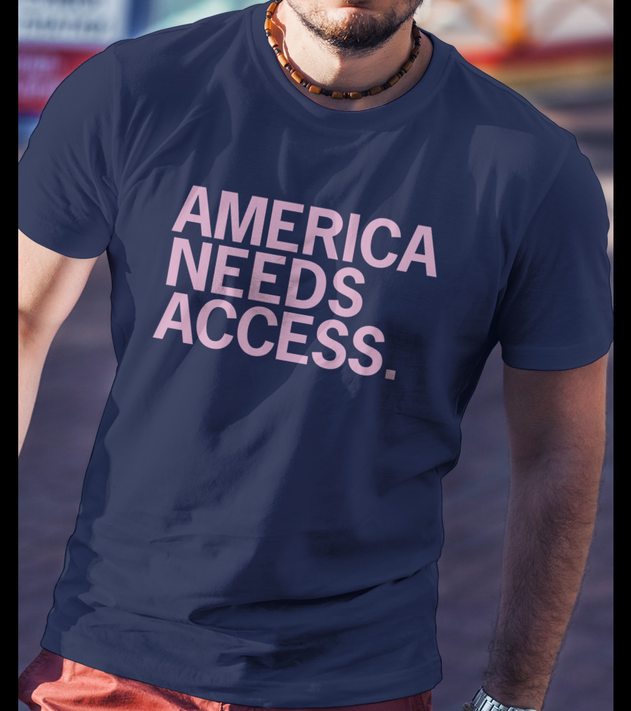America Needs Access T-Shirt