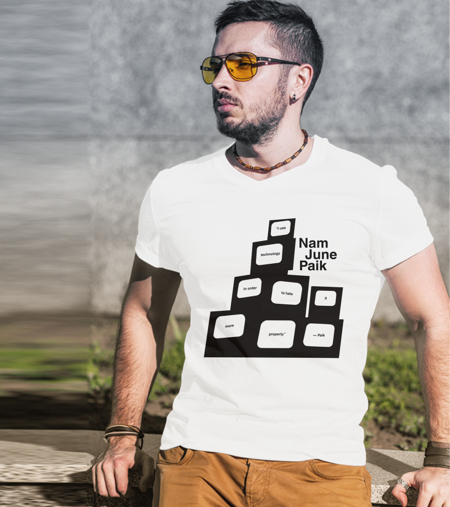 Nam June Paik I Use Technology In Order To Hate It More Properly T-Shirt