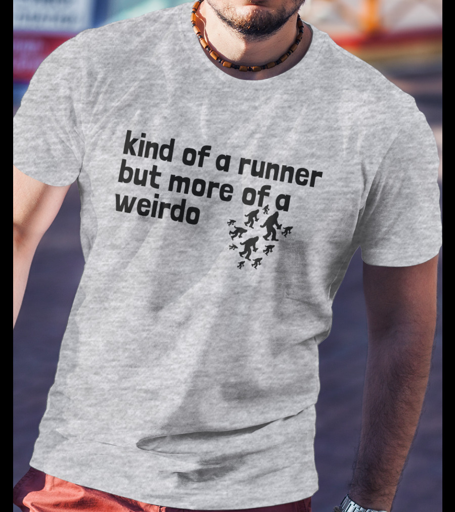 Kind Of A Runner But More Of A Weirdo Bigfoot Sasquatch T-Shirt