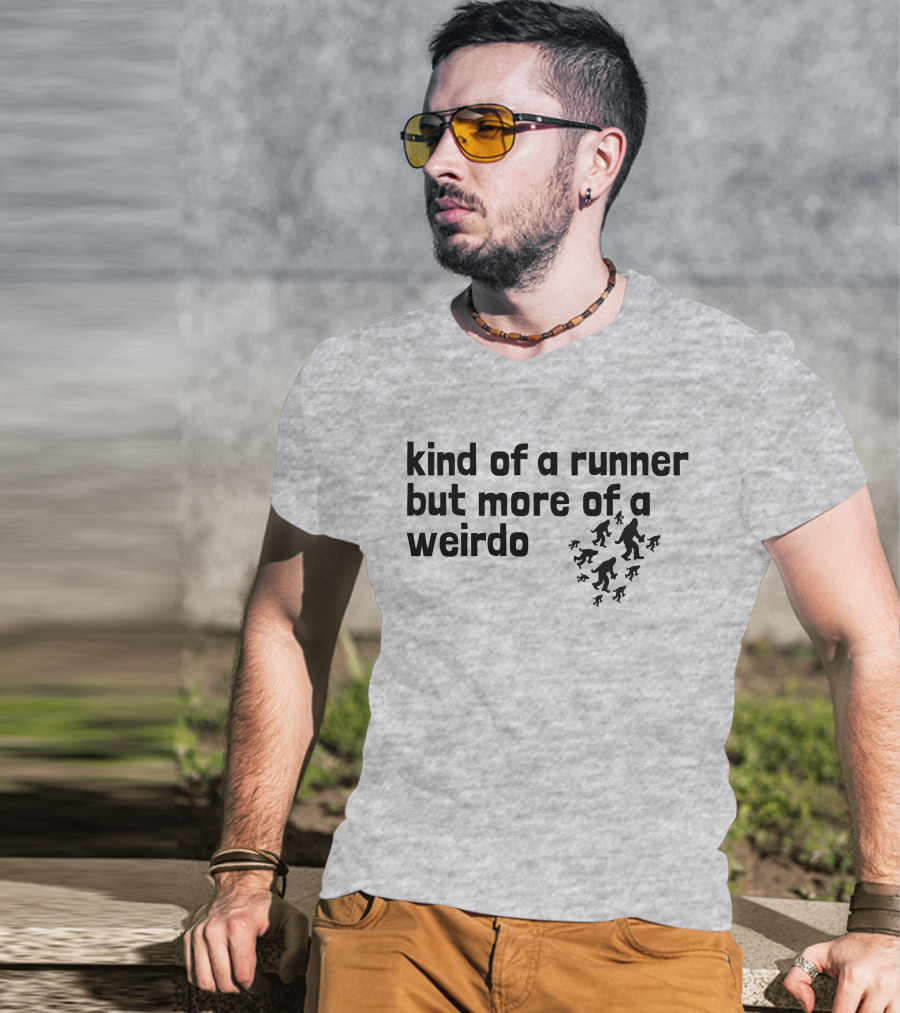 Kind Of A Runner But More Of A Weirdo Bigfoot Sasquatch T-Shirt