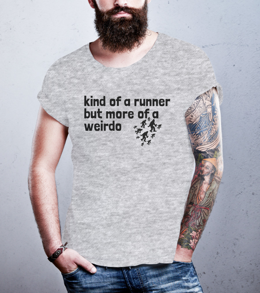 Kind Of A Runner But More Of A Weirdo Bigfoot Sasquatch T-Shirt