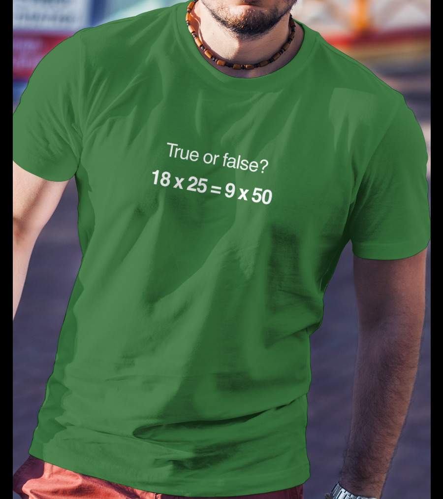 True Or False Equation 18X25 Equals 9X50 Kim Charlton T-Shirt