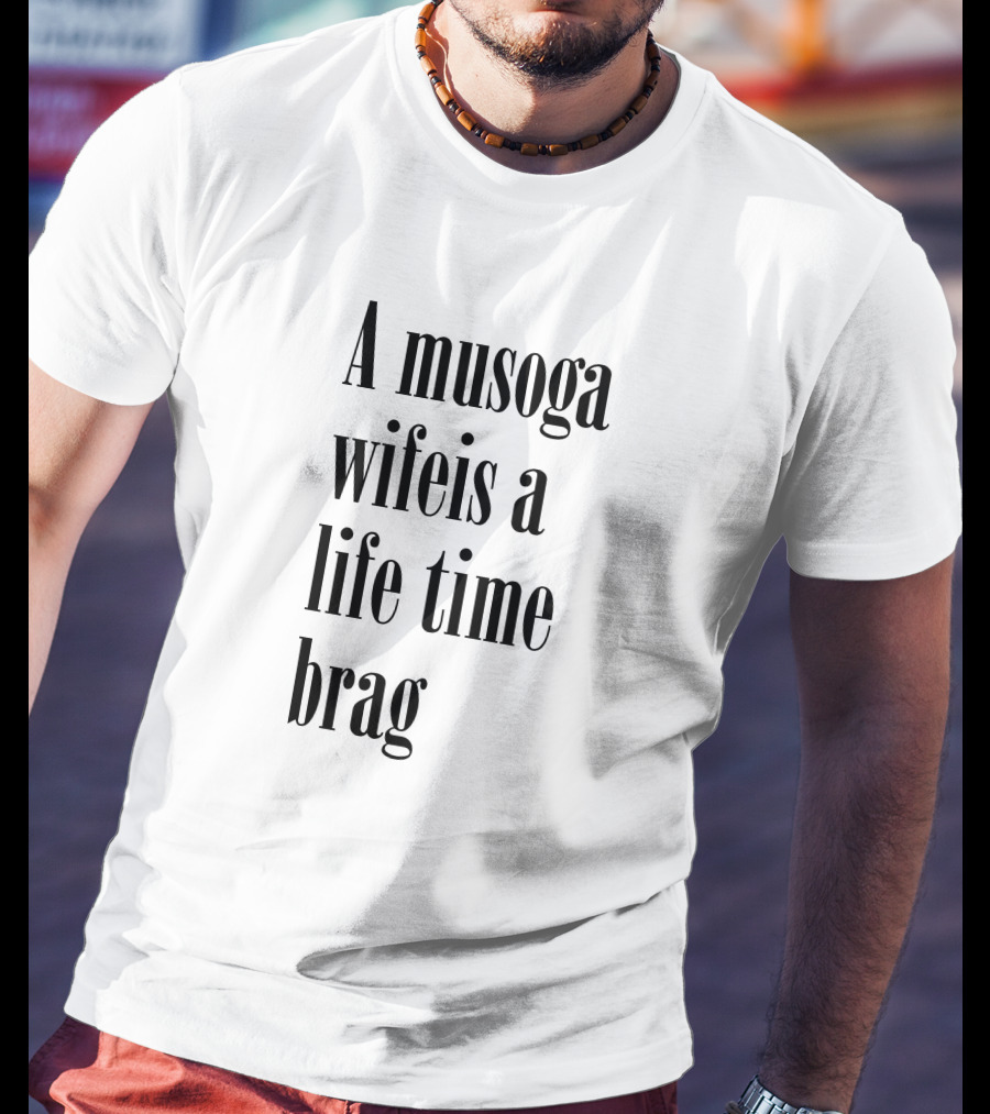 A Musoga Wifeis A Lifetime Brag T-Shirt