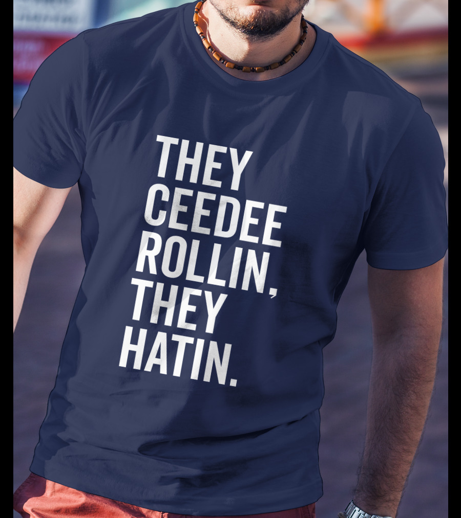 They Ceedee Rollin They Hatin Bullzerk T-Shirt