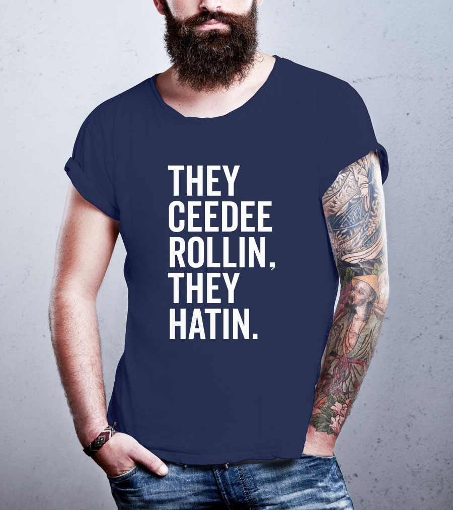 They Ceedee Rollin They Hatin Bullzerk T-Shirt