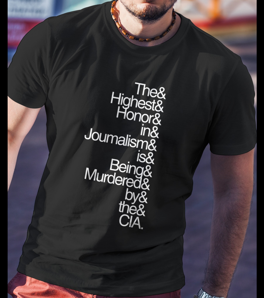 The Highest Honor In Journalism Is Being Murdered By The CIA T-Shirt