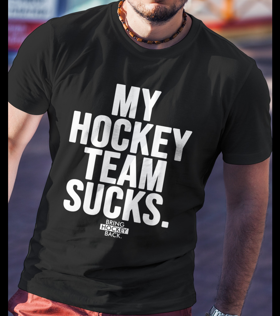 My Hockey Team Sucks Bring Hockey Back T-Shirt