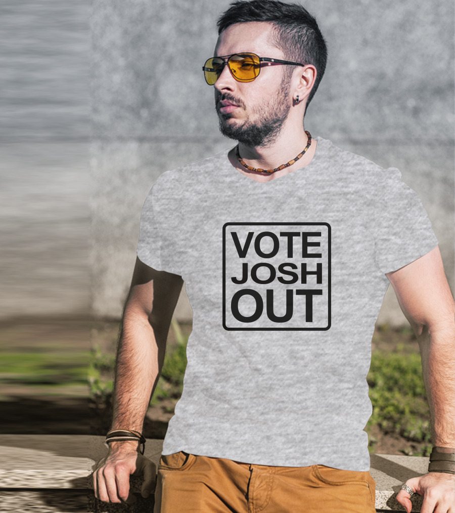 VOTE JOSH OUT T-Shirt