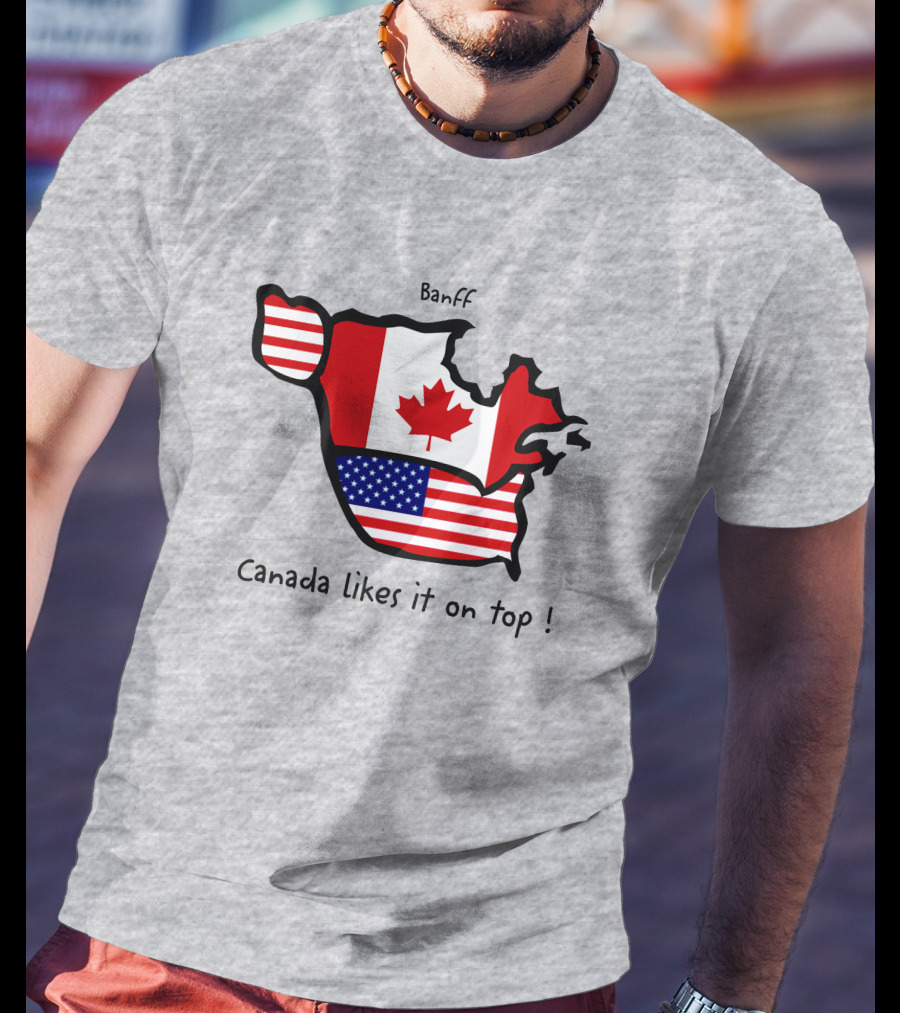 Banff Canada Likes It On Top North America Map With Flags T-Shirt