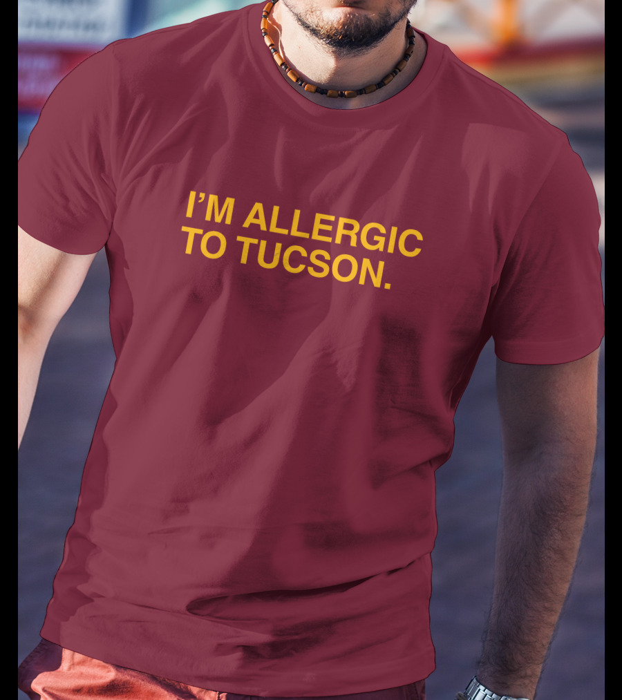 Well Put Merch I'm Allergic To Tucson Maroon T-Shirt