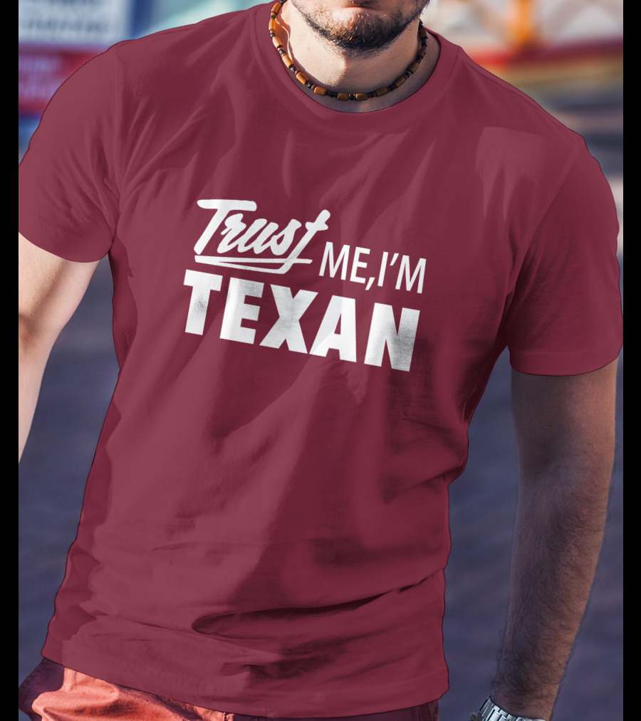 Trust Me I'm Texan Texas Humor Merch T-Shirt