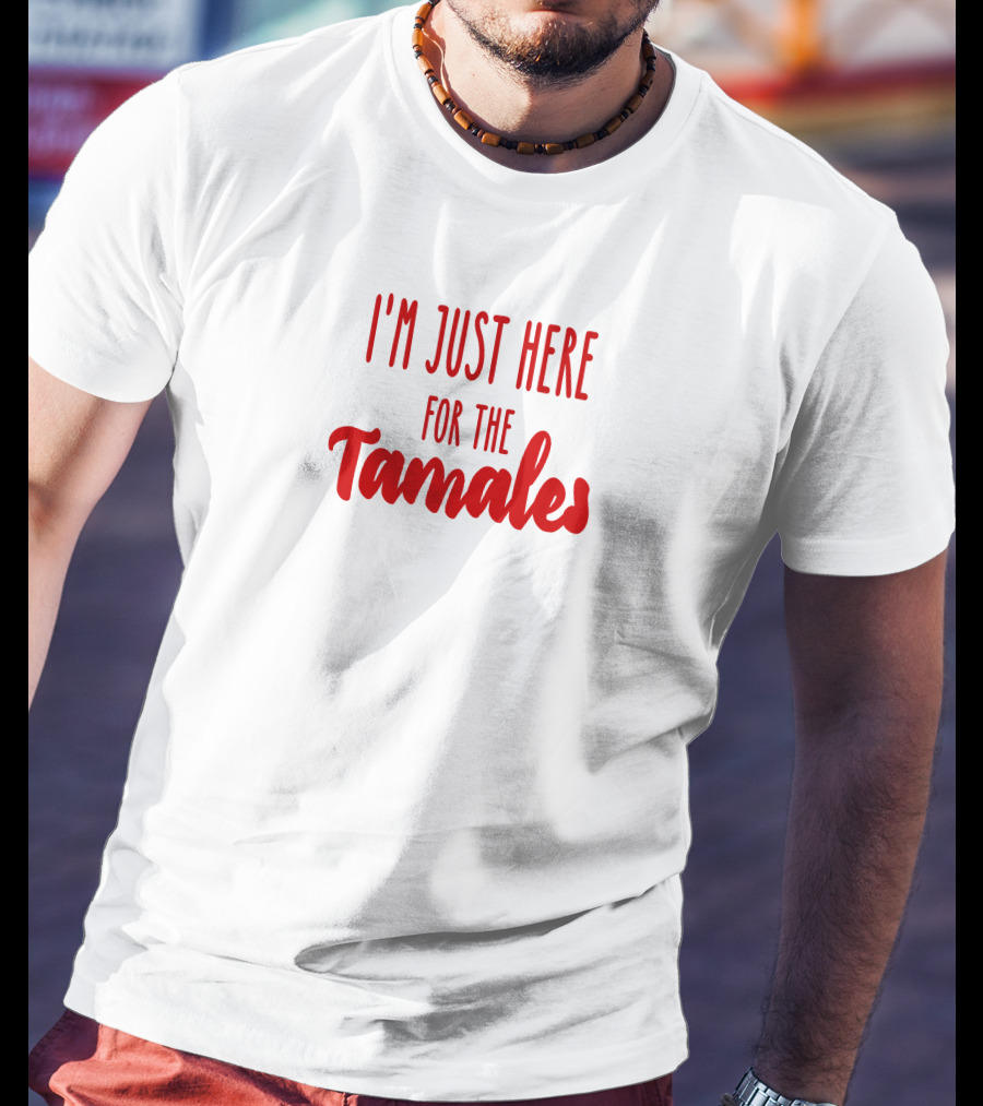 I'm Just Here For The Tamales Reptilianboyyy T-Shirt
