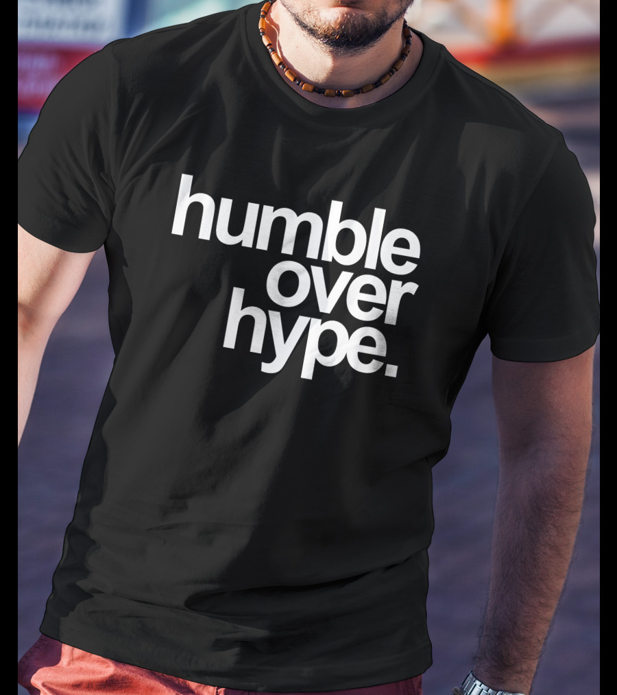 Humble Over Hype Bold Minimalist T-Shirt