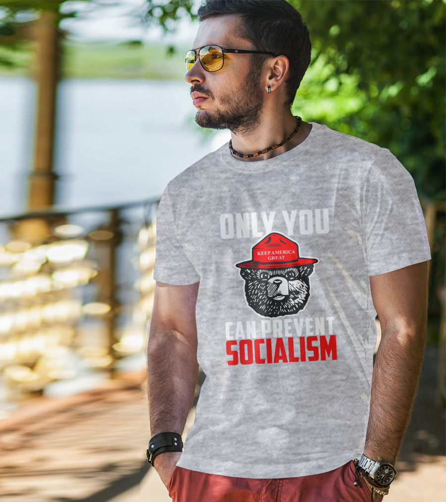 Only You Can Prevent Socialism Keep America Great Bear T-Shirt