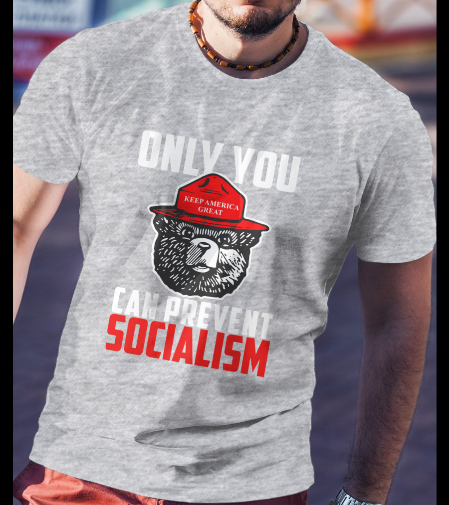 Only You Can Prevent Socialism Keep America Great Bear T-Shirt