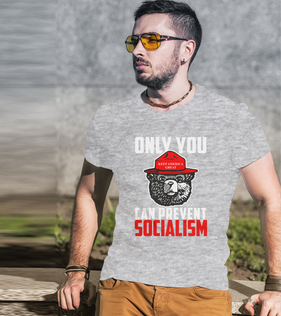 Only You Can Prevent Socialism Keep America Great Bear T-Shirt