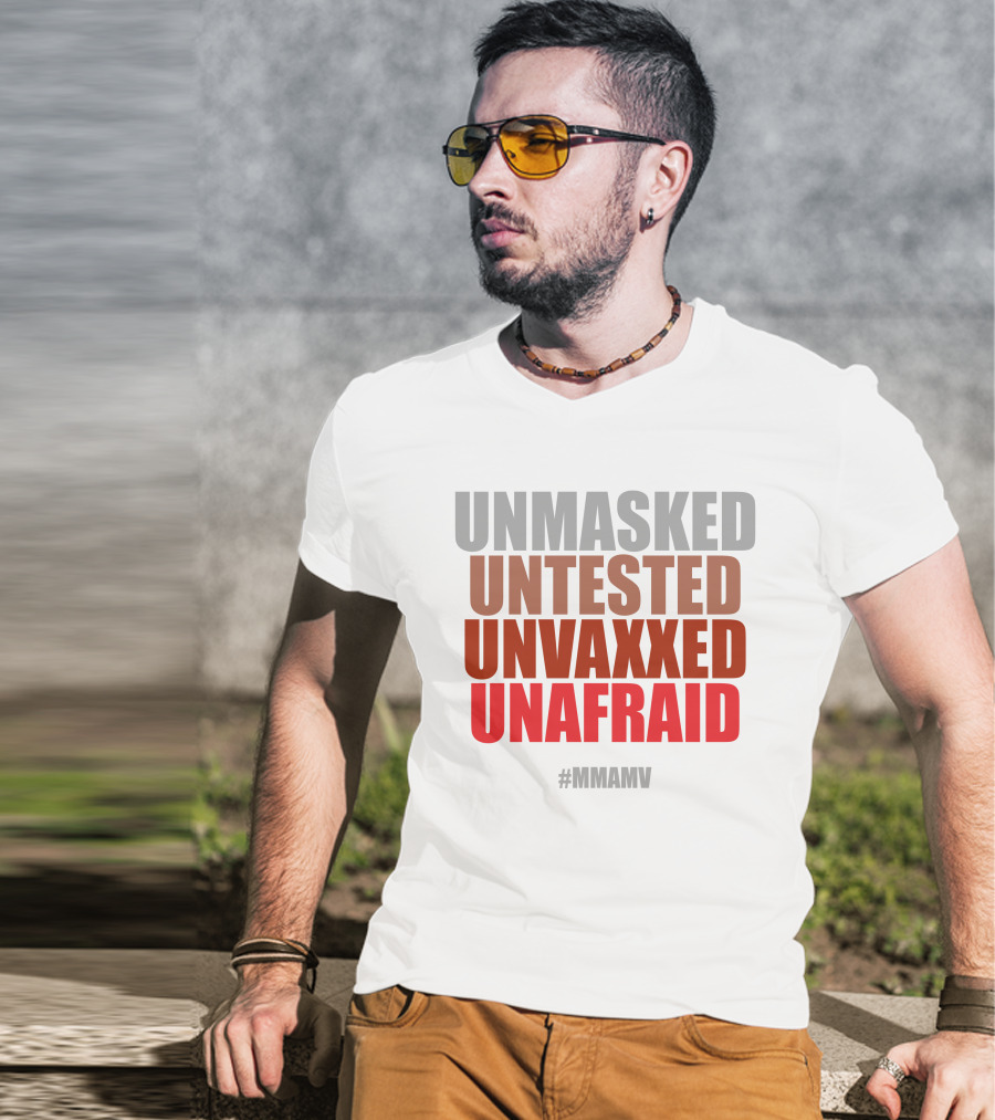 Unmasked Untested Unvaxxed Unafraid #Mmamv T-Shirt
