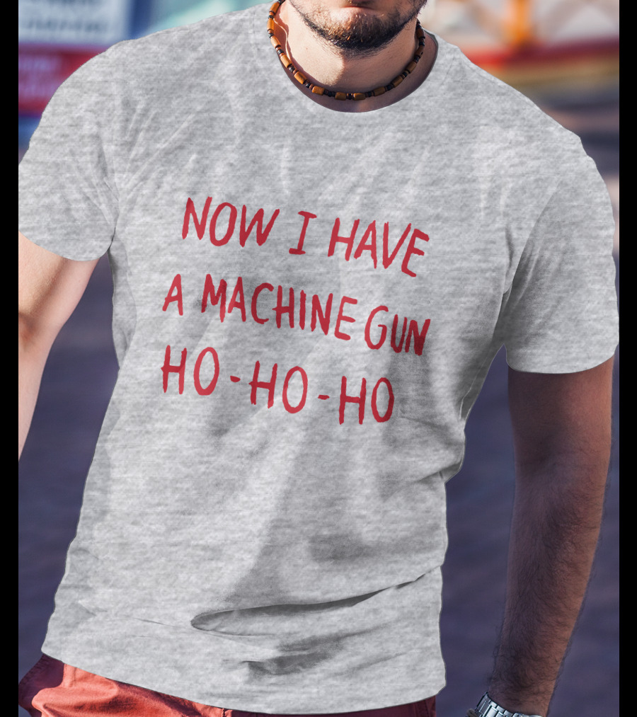 Now I Have A Machine Gun Ho-Ho-Ho Die Hard Christmas Movie T-Shirt