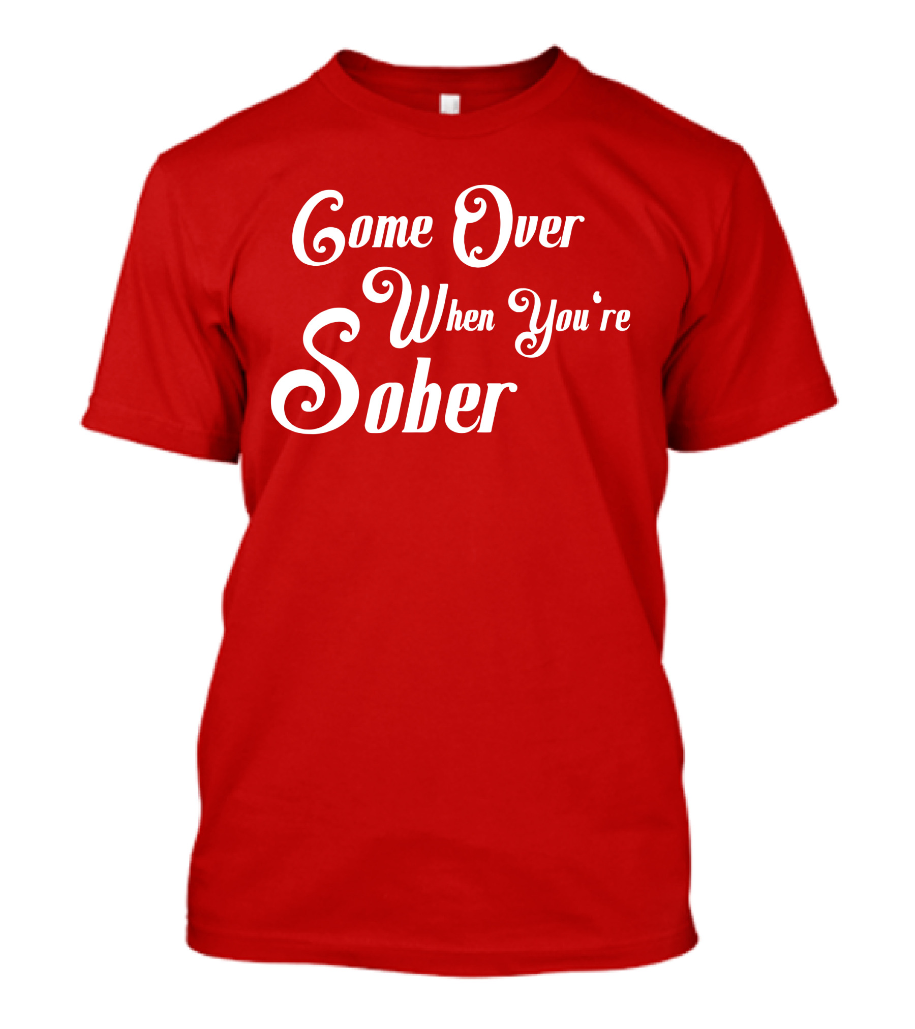 Steezy Kane Merch Come Over When You're Sober T-Shirt