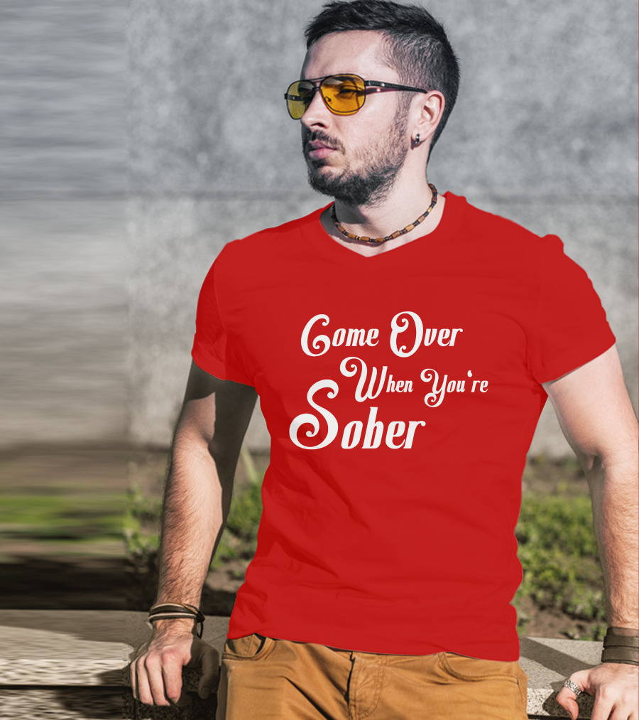 Steezy Kane Merch Come Over When You're Sober T-Shirt