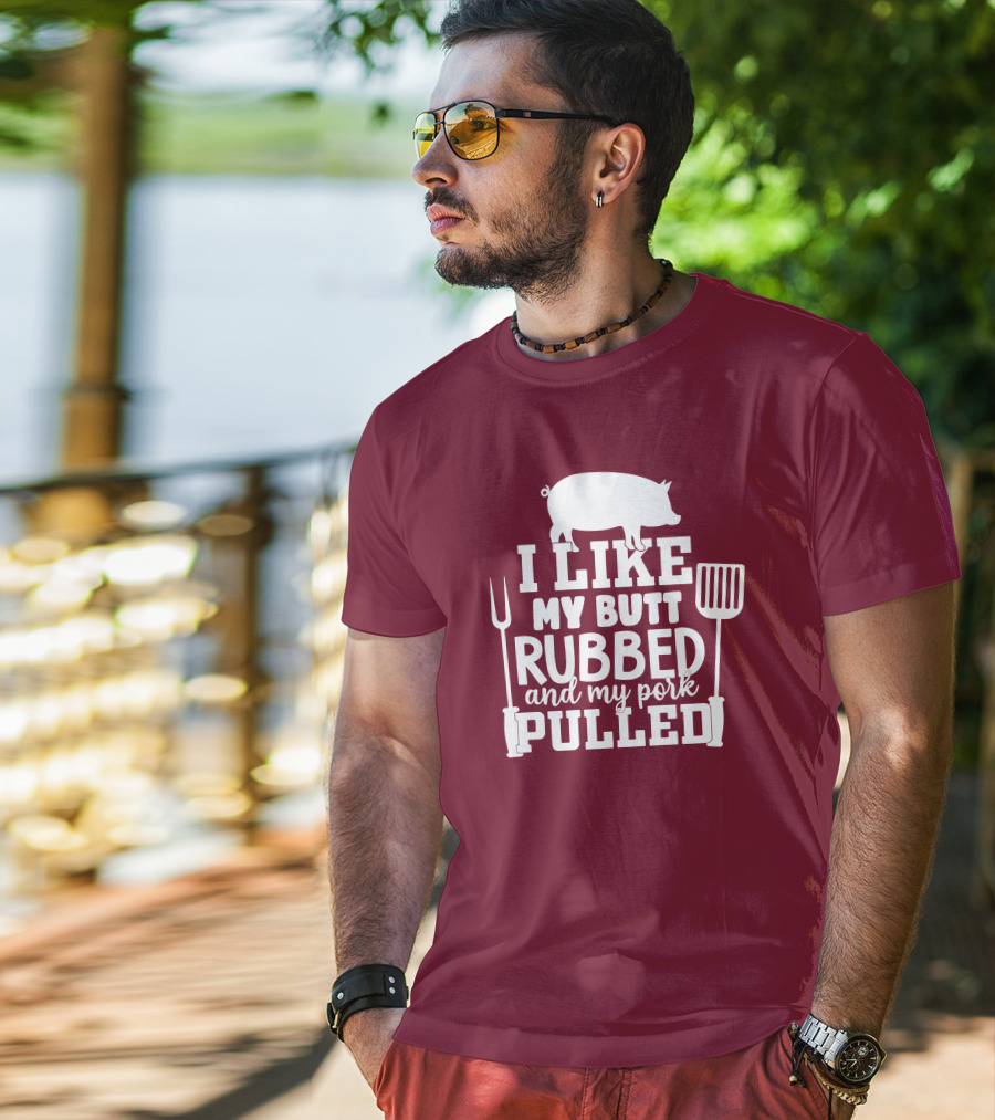 I Like My Butt Rubbed And My Pork Pulled Pig Barbecue Grill Fork Spatula T-Shirt