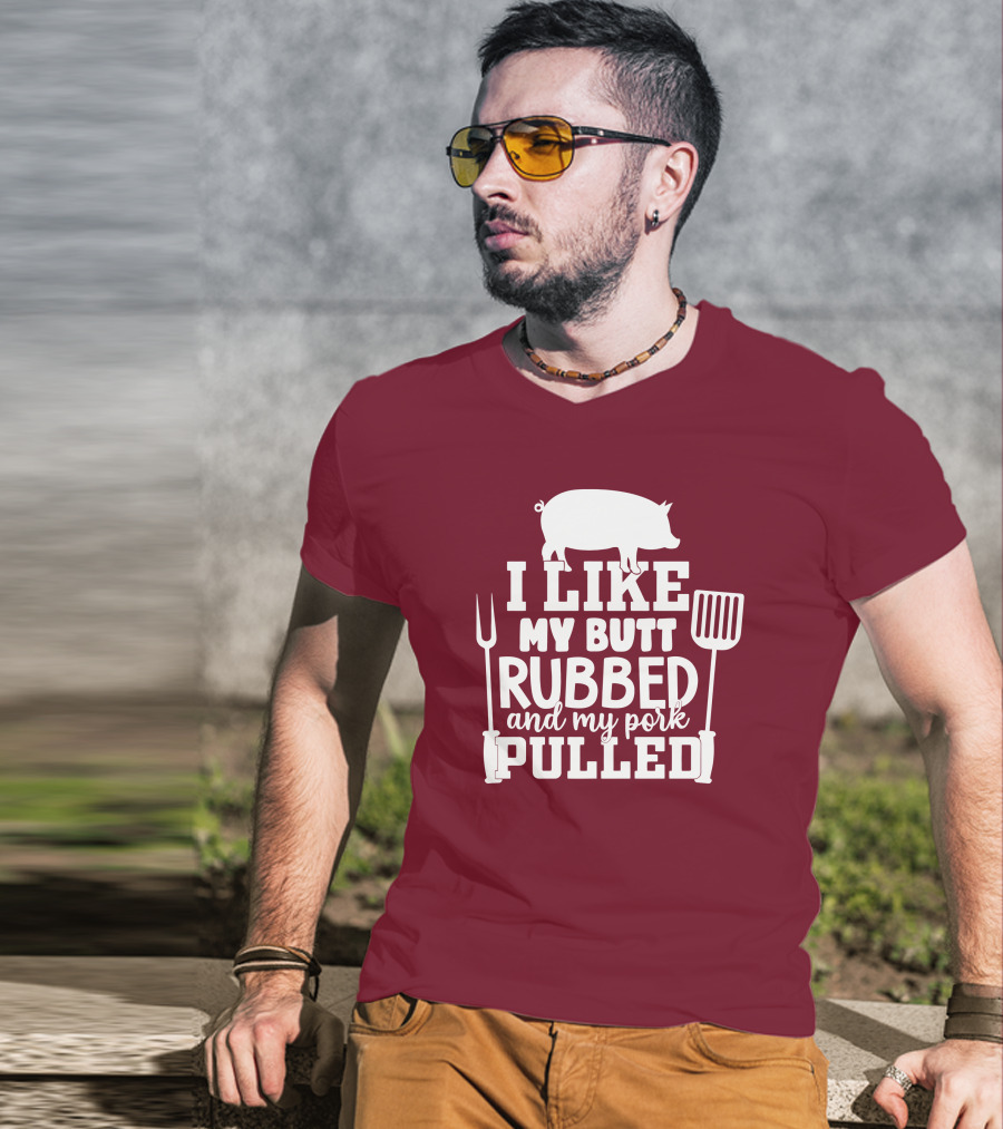 I Like My Butt Rubbed And My Pork Pulled Pig Barbecue Grill Fork Spatula T-Shirt