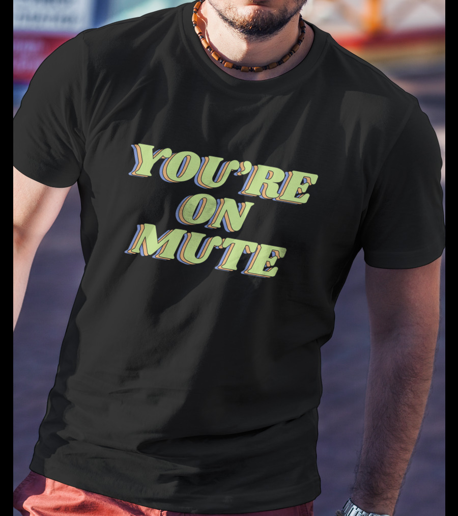 You're On Mute Shirt Retro Text T-Shirt