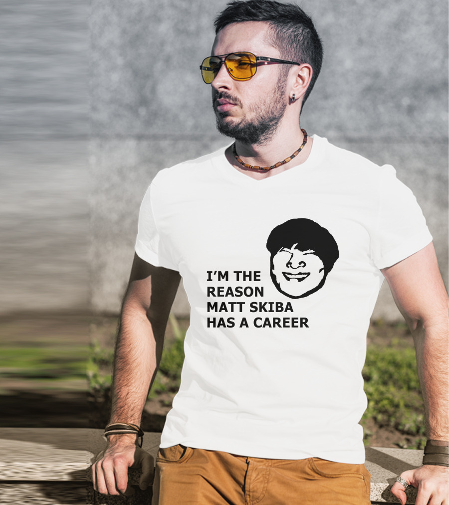 I'm The Reason Matt Skiba Has A Career T-Shirt