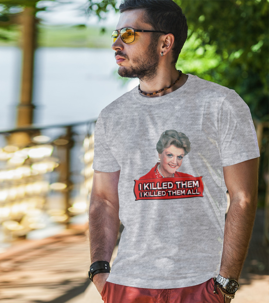 I Killed Them I Killed Them All Murder She Wrote Jessica Fletcher T-Shirt