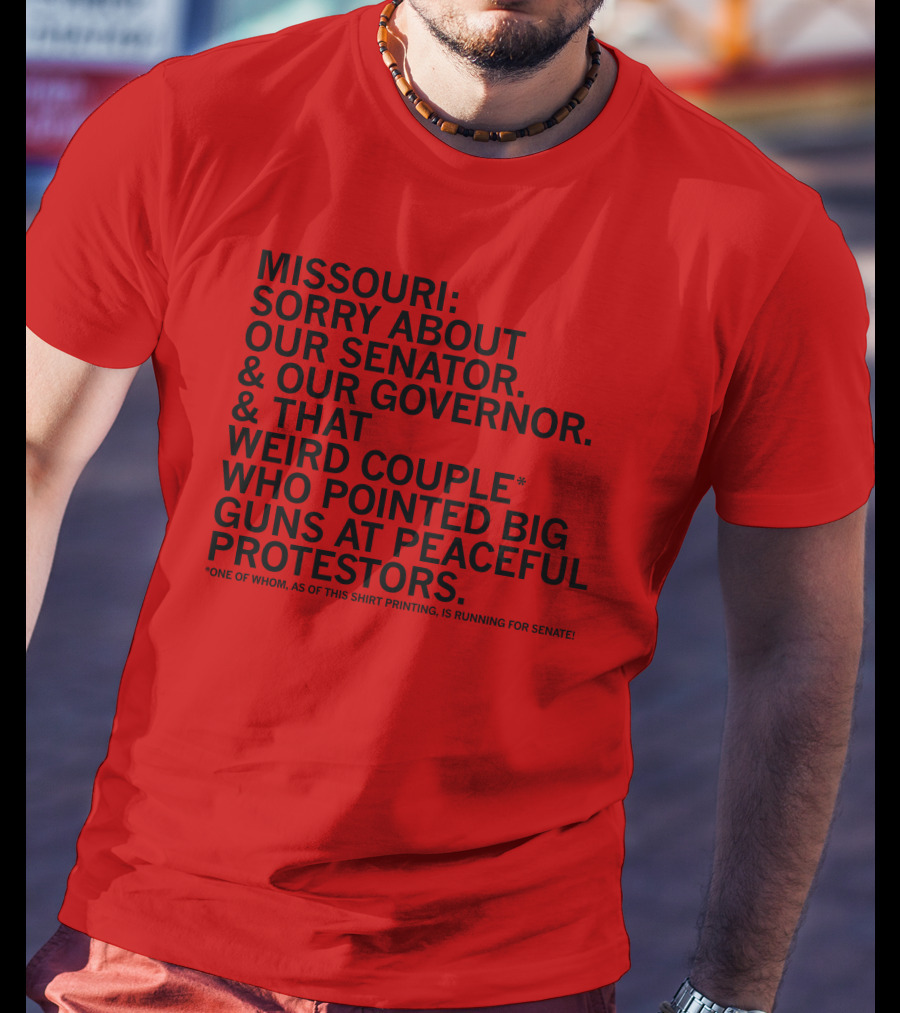 Missouri Sorry About Our Senator Governor Weird Couple Pointed Guns At Peaceful Protestors T-Shirt