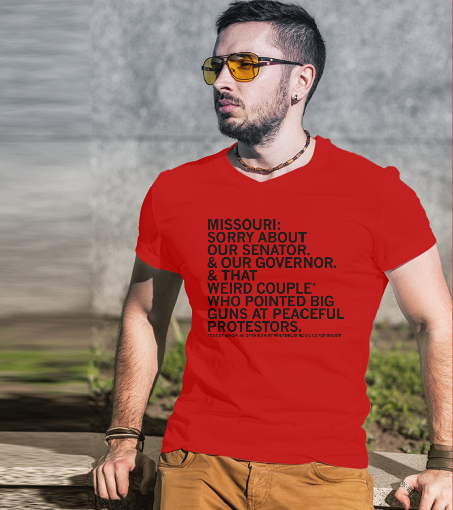 Missouri Sorry About Our Senator Governor Weird Couple Pointed Guns At Peaceful Protestors T-Shirt