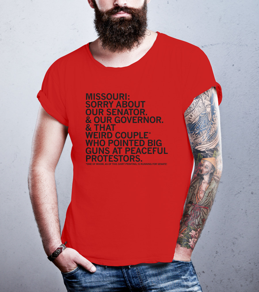Missouri Sorry About Our Senator Governor Weird Couple Pointed Guns At Peaceful Protestors T-Shirt