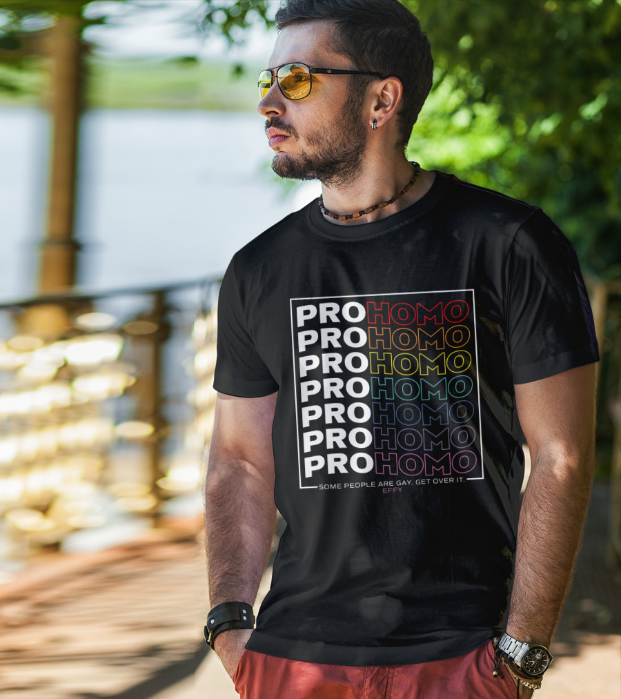 Effy Pro Homo Pride Some People Are Gay Get Over It T-Shirt