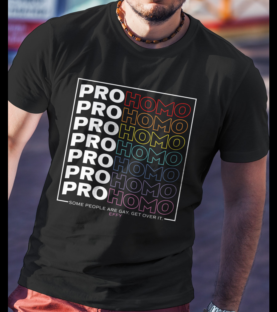 Effy Pro Homo Pride Some People Are Gay Get Over It T-Shirt